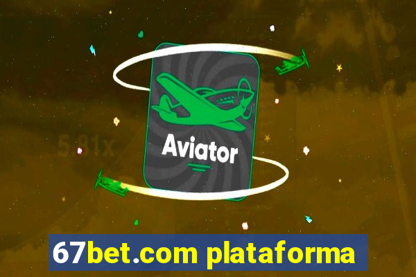 67bet.com plataforma